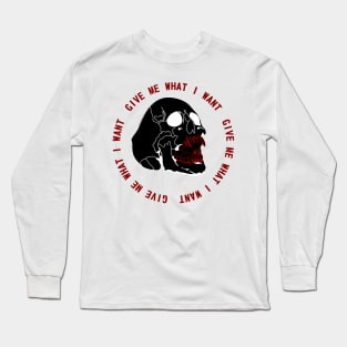 Give Me What I Want Long Sleeve T-Shirt